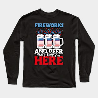 Fireworks And Beer That's Why I'm Here Long Sleeve T-Shirt